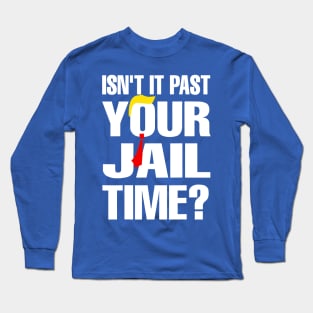 Isn't It Past Your Jail Time Long Sleeve T-Shirt